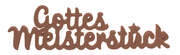 Dekowort "Gottes Meisterstück" kupfer Dekowort "Gottes Meisterstück" kupfer