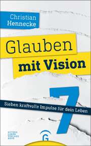 Christian Hennecke - Glauben mit Vision Glauben mit Vision