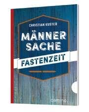 Christian Kuster - Männersache Fastenzeit Männersache Fastenzeit