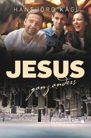 Hansjörg Kägi - Jesus, ganz anders Jesus, ganz anders