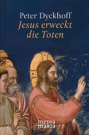 Peter Dyckhoff - Jesus erweckt die Toten Jesus erweckt die Toten