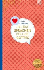 Gary Chapman - Die fünf Sprachen der Liebe Gottes - Jubiläumsedition Die fünf Sprachen der Liebe Gottes - Jubiläumsedition