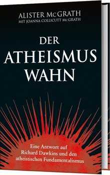 Alister McGrath - Der Atheismus-Wahn Der Atheismus-Wahn