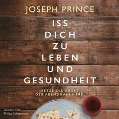 Joseph Prince - Iss dich zu Leben und Gesundheit - Hörbuch MP3 Iss dich zu Leben und Gesundheit - Hörbuch MP3