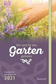 Ruth Pfennighaus - Wir sind für den Garten geboren 2021 - Taschenkalender Wir sind für den Garten geboren 2021 - Taschenkalender