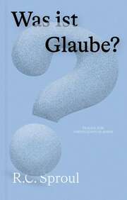 Robert Charles Sproul - Katie Domke - Was ist Glaube? Was ist Glaube?