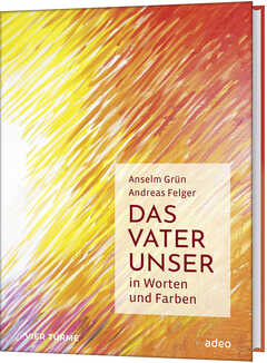 Andreas Felger - Anselm Grün - Das Vaterunser Das Vaterunser