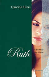 Francine Rivers - Eine Frau der Liebe - Ruth Eine Frau der Liebe - Ruth