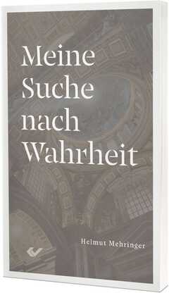 Helmut Mehringer - Meine Suche nach Wahrheit Meine Suche nach Wahrheit