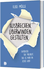 Elke Mölle - Ausbrechen. Überwinden. Gestalten. Ausbrechen. Überwinden. Gestalten.