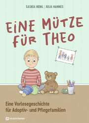 Saskia Heinl - Julia Hannes - Eine Mütze für Theo Eine Mütze für Theo