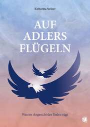 Katharina Steiner - Auf Adlers Flügeln Auf Adlers Flügeln