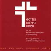 Gottesdienstbuch für die Evangelische Landeskirche in Württemberg Gottesdienstbuch für die Evangelische Landeskirche in Württemberg