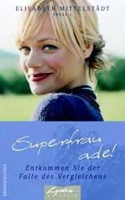 Elisabeth Mittelstädt - Superfrau ade! Superfrau ade!