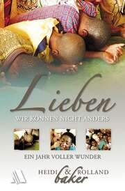 Heidi Baker - Rolland Baker - Lieben, wir können nicht anders Lieben, wir können nicht anders