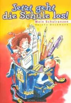 Verena Beckmann - Jetzt geht die Schule los! - Schulranzen Jetzt geht die Schule los! - Schulranzen
