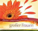 Eva-Maria Busch - Kleine Lebensweisheiten großer Frauen Kleine Lebensweisheiten großer Frauen