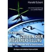 Harald Eckert - Die biblischen Zeiten der Wiederherstellung Die biblischen Zeiten der Wiederherstellung
