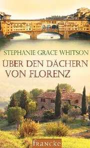 Stephanie Grace Whitson - Über den Dächern von Florenz Über den Dächern von Florenz