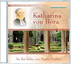 Katharina von Bora - An der Seite von Martin Luther