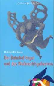 Christoph Hürlimann - Der Bahnhof-Engel und das Weihnachtsgeheimnis Der Bahnhof-Engel und das Weihnachtsgeheimnis
