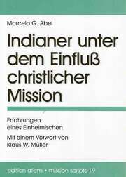 Marcelo G. Abel - Klaus W. Müller - Gudrun Janz - Michael Osiw - Indianer unter dem Einfluß christlicher Mission Indianer unter dem Einfluß christlicher Mission