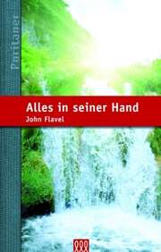 John Flavel - Alles in seiner Hand Alles in seiner Hand