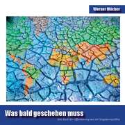 Werner Mücher - Was bald geschehen muss Was bald geschehen muss