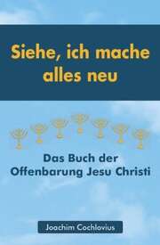 Joachim Cochlovius - Siehe, ich mache alles neu Siehe, ich mache alles neu