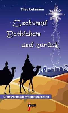 Theo Lehmann - Sechsmal Bethlehem und zurück Sechsmal Bethlehem und zurück