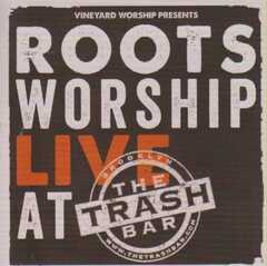 Vineyard Worship - Roots Worship: Live At The Trash Bar Roots Worship: Live At The Trash Bar