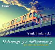 Frank Bonkowski - Unterwegs zur Auferstehung Unterwegs zur Auferstehung
