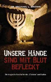 Michael L. Brown - Robert Häußer - Gaby Lobit - Unsere Hände sind mit Blut befleckt Unsere Hände sind mit Blut befleckt