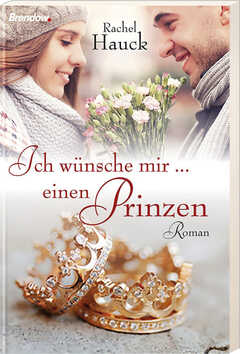 Rachel Hauck - Ich wünsche mir ... einen Prinzen Ich wünsche mir ... einen Prinzen