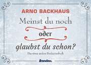 Arno Backhaus - Meinst du noch oder glaubst du schon? Meinst du noch oder glaubst du schon?